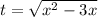 t= \sqrt{x^2-3x} \\