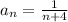 a_n= \frac{1}{n+4}