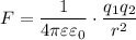 F=\dfrac{1}{4\pi\varepsilon\varepsilon_0}\cdot\dfrac{q_1q_2}{r^2}