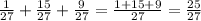 \frac{1}{27} + \frac{15}{27} + \frac{9}{27} = \frac{1+15+9}{27} = \frac{25}{27}