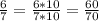 \frac{6}{7} = \frac{6*10}{7*10} = \frac{60}{70}