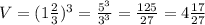 V=(1 \frac{2}{3})^{3} = \frac{5^{3} }{ 3^3} = \frac{125}{27} = 4 \frac{17}{27}