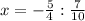 x=- \frac{5}{4} :\frac{7}{10}