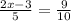 \frac{2x - 3}{5} = \frac{9}{10} &#10;