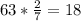 63* \frac{2}{7} =18 \\