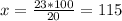 x= \frac{23*100}{20} =115