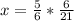 x =\frac{5}{6}*\frac{6}{21}