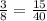 \frac{3}{8} = \frac{15}{40}