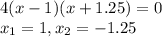 4(x-1)(x+1.25)=0 \\ x_1=1,x_2=-1.25