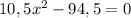 10,5x^{2}-94,5=0