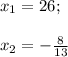 x_{1}=26;\\\\ x_{2}=- \frac{8}{13}