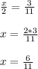 \frac{x}{2} = \frac{3}{11} \\ \\ x= \frac{2*3}{11} \\ \\ x= \frac{6}{11}