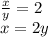 \frac{x}{y} =2 \\ x=2y