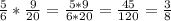 \frac{5}{6} * \frac{9}{20} = \frac{5*9}{6*20} = \frac{45}{120} = \frac{3}{8}