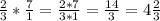 \frac{2}{3} * \frac{7}{1} = \frac{2*7}{3*1} = \frac{14}{3} =4 \frac{2}{3}