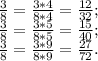 \frac{3}{8}= \frac{3*4}{8*4}= \frac{12}{32}; \\ \frac{3}{8}= \frac{3*5}{8*5}= \frac{15}{40}; \\ \frac{3}{8}= \frac{3*9}{8*9}= \frac{27}{72}.