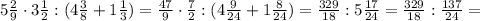 5 \frac{2}{9} \cdot 3 \frac{1}{2} : (4 \frac{3}{8} + 1 \frac{1}{3} )= \frac{47}{9} \cdot \frac{7}{2} : (4 \frac{9}{24} + 1 \frac{8}{24} )= \frac{329}{18} : 5 \frac{17}{24} = \frac{329}{18} : \frac{137}{24} =