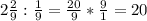 2 \frac{2}{9} : \frac{1}{9}= \frac{20}{9}* \frac{9}{1}=20