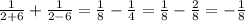 \frac{1}{2+6} + \frac{1}{2-6} = \frac{1}{8} -\frac{1}{4} = \frac{1}{8} - \frac{2}{8}= -\frac{1}{8}