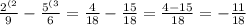 \frac{2^{(2} }{9} - \frac{5 ^{(3} }{6} = \frac{4}{18} - \frac{15}{18} = \frac{4 - 15}{18} = - \frac{11}{18}