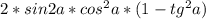 2*sin2a*cos^2a*(1-tg^2a)