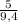 \frac{5}{9,4}