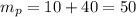 m_{p}=10+40=50