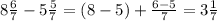 8\frac{6}{7} - 5\frac{5}{7} = (8-5) + \frac{6-5}{7} = 3 \frac{1}{7}