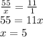 \frac{55}{x} = \frac{11}{1} \\ 55=11x \\ x=5