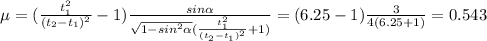 \mu = (\frac{t_{1}^{2}}{(t_{2}-t_{1})^{2}}-1) \frac{sin \alpha }{\sqrt{1-sin^{2} \alpha }(\frac{t_{1}^{2}}{(t_{2}-t_{1})^{2}}+1)} =(6.25-1) \frac{3}{4(6.25+1)} =0.543