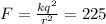 F= \frac{kq^2}{r^2} = 225