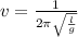 v= \frac{1}{2 \pi \sqrt{ \frac{l}{g} } }