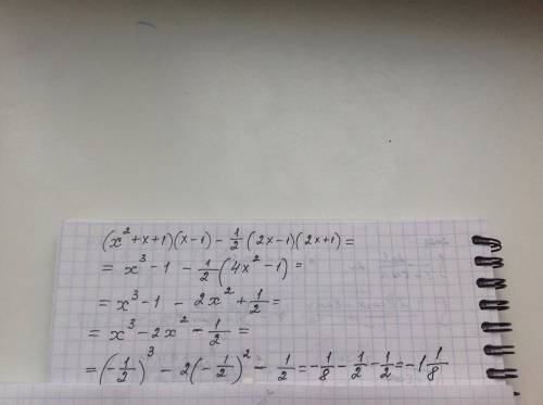 Выражение (х^2+x+1)(x-1)-1/2(2x-1)(2x+1)и найжите его значение при х=-1/2 через 2 часа в школу умоля