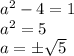 a^2-4=1&#10;\\\&#10;a^2=5&#10;\\\&#10;a=\pm \sqrt5}