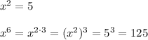 x^2=5\\\\x^6=x^{2\cdot 3}=(x^2)^3=5^3=125