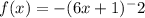 f(x)=-(6x+1)^-2