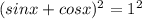 (sinx+cosx)^2=1^2