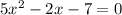 5x^{2} -2x-7 =0