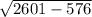 \sqrt{2601-576}