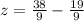 z = \frac{38}{9} - \frac{19}{9}