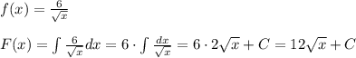 f(x)= \frac{6}{ \sqrt{x} } \\\\F(x)=\int \frac{6}{ \sqrt{x} } dx=6\cdot \int \frac{dx}{\sqrt{x}}=6\cdot 2\sqrt{x}+C=12\sqrt{x}+C