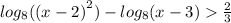 log_{8}({(x - 2)}^{2} ) - log_{8}(x - 3) \frac{2}{3}