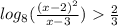 log_{8}( \frac{ {(x - 2)}^{2} }{x - 3} ) \frac{2}{3}