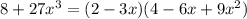 8+27x^3 = (2 - 3x)(4 - 6x + 9x^2)