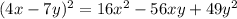 (4x-7y)^2 = 16x^2 - 56xy + 49y^2