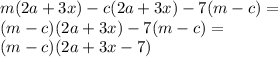 m(2a + 3x) - c(2a + 3x) - 7(m - c) = \\ (m - c)(2a + 3x) - 7(m - c) = \\ (m - c)(2a + 3x - 7)