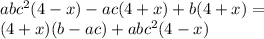 ab {c}^{2} (4 - x) - ac(4 + x) + b(4 + x) = \\ (4 + x)(b - ac) + ab {c}^{2} (4 - x)