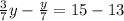 \frac{3}{7} y- \frac{y}{7}=15-13