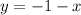 y= - 1-x