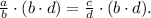 \frac{a}{b} \cdot (b\cdot d)=\frac{c}{d}\cdot(b\cdot d).